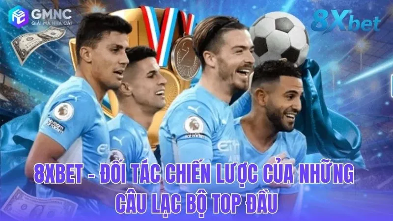 8XBET: Cái bắt tay chiến lược với các siêu CLB hàng đầu.