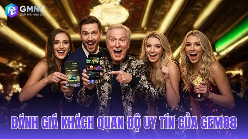 Góc nhìn khách quan về chất lượng và độ tin cậy của Gem88.