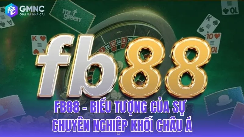 FB88: Hình mẫu của sự chuyên nghiệp và uy tín tại thị trường Châu Á