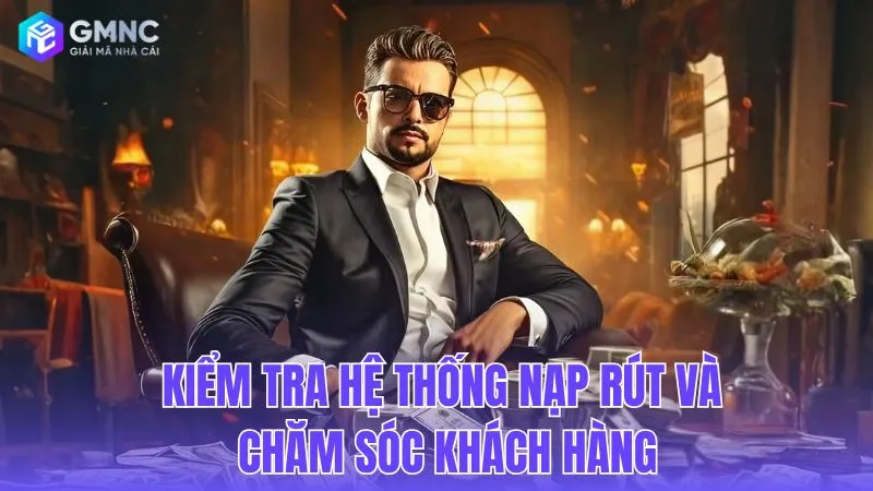 Kiểm tra hệ thống nạp rút và chăm sóc khách hàng
