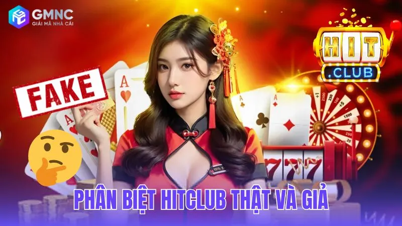 Phân biệt Hitclub thật và giả để bảo vệ tài khoản của bạn