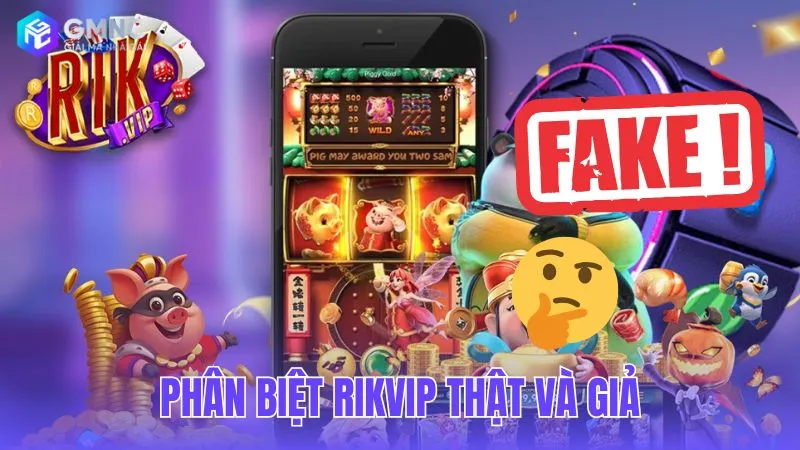 Cách phân biệt Rikvip thật và giả để bảo vệ tài khoản